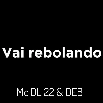 Vai Rebolando by MC DL 22