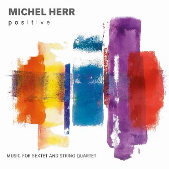 Positive (Music for Sextet and String Quartet) by Michel Herr