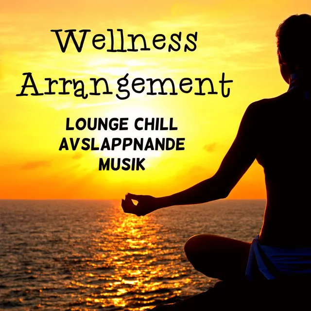 Wellness Arrangement - Lounge Chillout Avslappnande Musik för Emotionell Terapi och Meditationstekniker