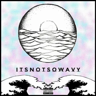 Itsnotsowavy by NotSoWavy