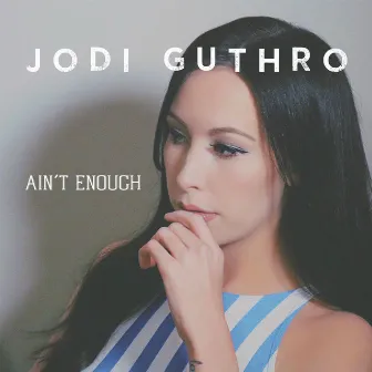 Ain't Enough by Jodi Guthro