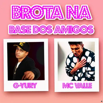 Brota na Base dos Amigos by G-Yury