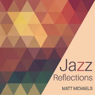 Jazz Reflections by Matt Michaels