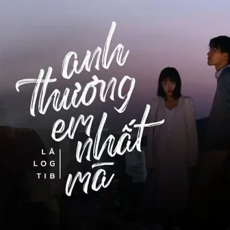 Anh Thương Em Nhất Mà? (feat. Log & TiB) by Thùy Trang