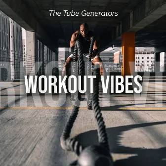 Workout Vibes by The Tube Generators