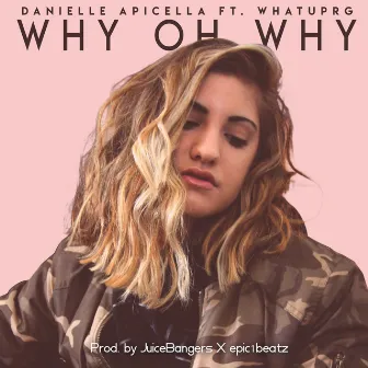 Why Oh Why (feat. WHATUPRG) by Danielle Apicella