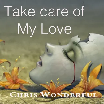 Take care of My Love by Chris Wonderful