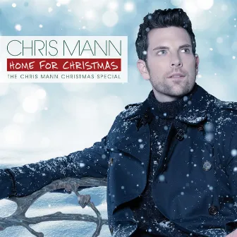 Home For Christmas, The Chris Mann Christmas Special by Chris Mann