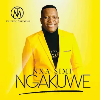 Nxa Simi Ngakuwe by Tshepiso Motaung