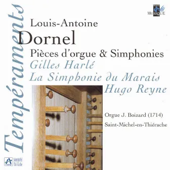 Dornel: Pièces d'orgue & Simphonies (Orgue J. Boizard à Saint Michel-en-Thiérache) by Louis-Antoine Dornel