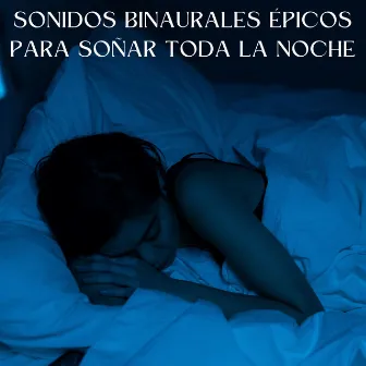 Sonidos Binaurales Épicos Para Soñar Toda La Noche by Dormir ondas alfa