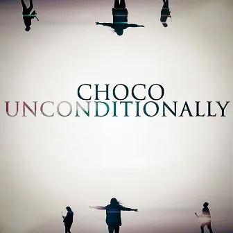 Uncoditionally by Choco