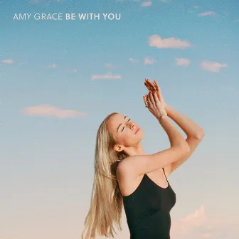 Be With You by Amy Grace