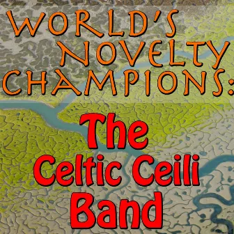 World's Novelty Champions: The Celtic Ceili Band by The Celtic Ceili Band