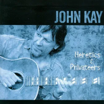 Heretics & Privateers by John Kay