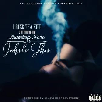 Inhale This by Jroxc tha Kidd