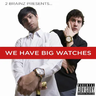 We Have Big Watches by 2Brainz