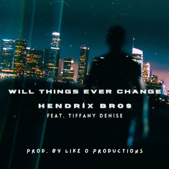 Will Things Ever Change by Hendrix Bros