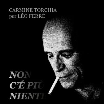 Non c'è più niente (Carmine Torchia per Léo Ferré) by Matteo D’Alessandro