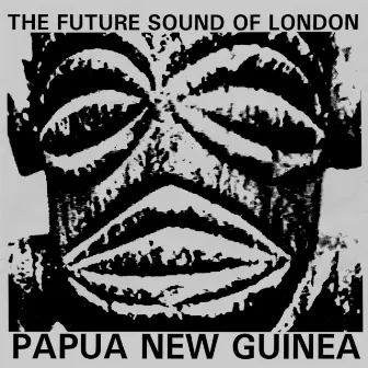 Papua New Guinea by The Future Sound Of London