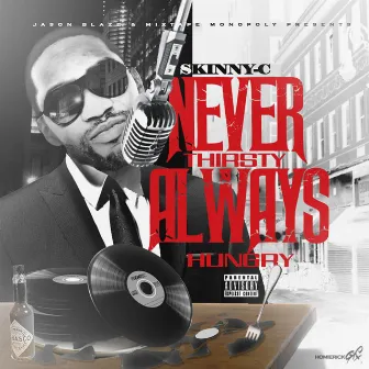 Never Thirsty, Always Hungry by Skinny C