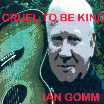 Cruel To Be Kind by Ian Gomm