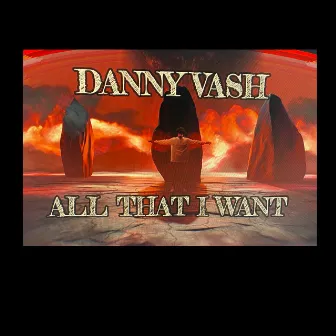 All That I Want by Danny Vash