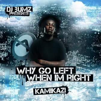 Why Go Left When I'm Right (Explicit) by Kamikazi