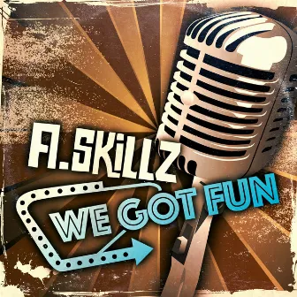 We Got Fun by A.Skillz