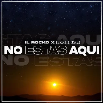 No Estás Aquí by Il Rocko