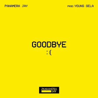 GOODBYE by Panamera Jay