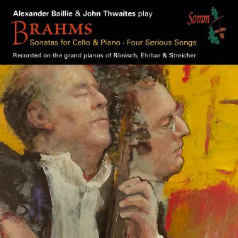 Brahms: Cello Sonatas & 4 Serious Songs, Op. 121 by Alexander Baillie