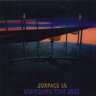 Borrowed Time 2000 by Surface 10