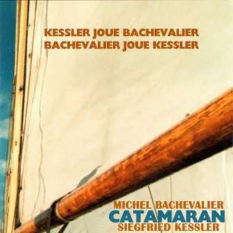 Catamaran - Kessler joue Bachevalier / Bachevalier joue Kessler by Siegfried Kessler