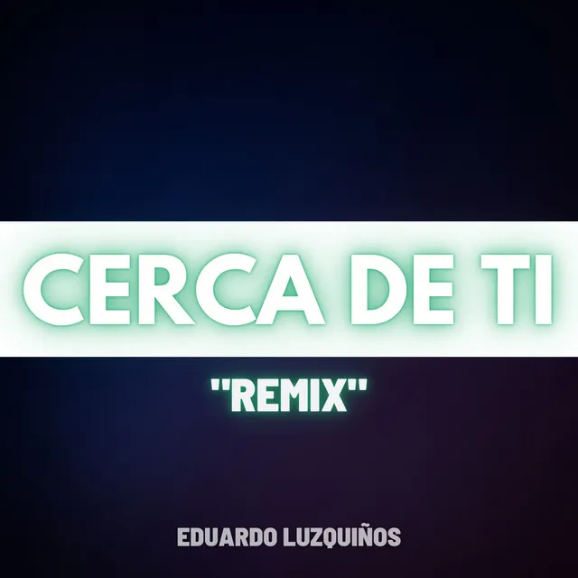 Cerca De Tí - Remix