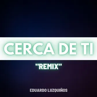 Cerca De Tí (Remix) by Eduardo Luzquiños