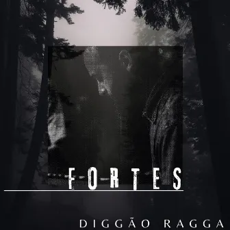 Fortes by Diggão Ragga