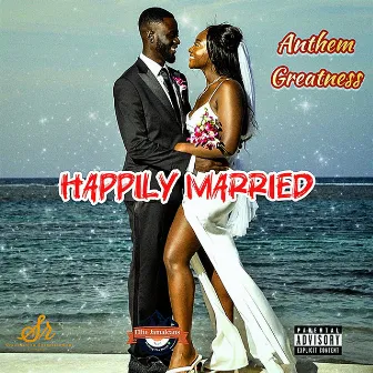 Happily Married by Anthem Greatness