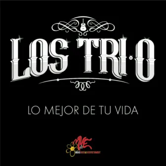 Lo Mejor de Tu Vida by Los Tri-O