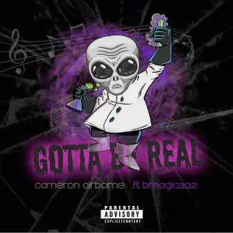 Gotta Be Real by Cameron Airborne