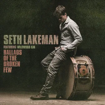 Ballads of the Broken Few Deluxe by Seth Lakeman