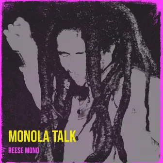 Monola Talk by Reese Mono