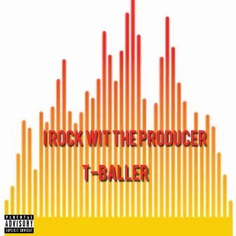 I Rock Wit The Producer by T Baller