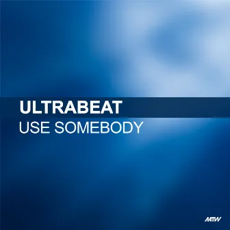 Use Somebody by Ultrabeat