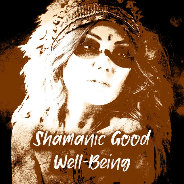 Shamanic Good Well-Being: Connection with Nature, Ancient Healing Tradition, Deep Relaxation