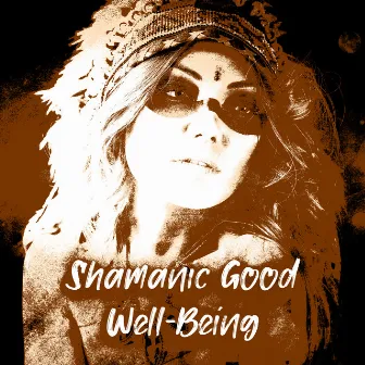 Shamanic Good Well-Being: Connection with Nature, Ancient Healing Tradition, Deep Relaxation by Calming Sounds Sanctuary