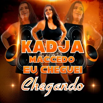 Eu Cheguei Chegando by Kadja Maccedo