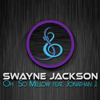 Oh So Mellow by Swayne Jackson