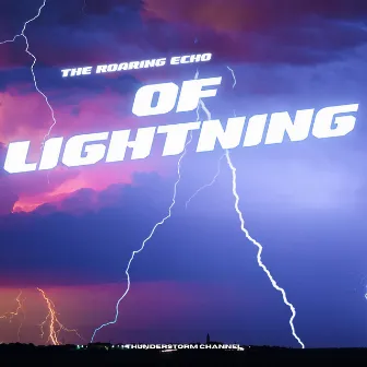 The Roaring Echo of Lightning by Thunderstorm Channel