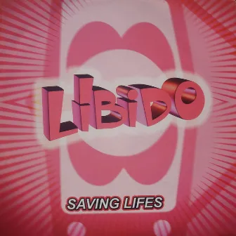 Saving Lifes by Libidos'